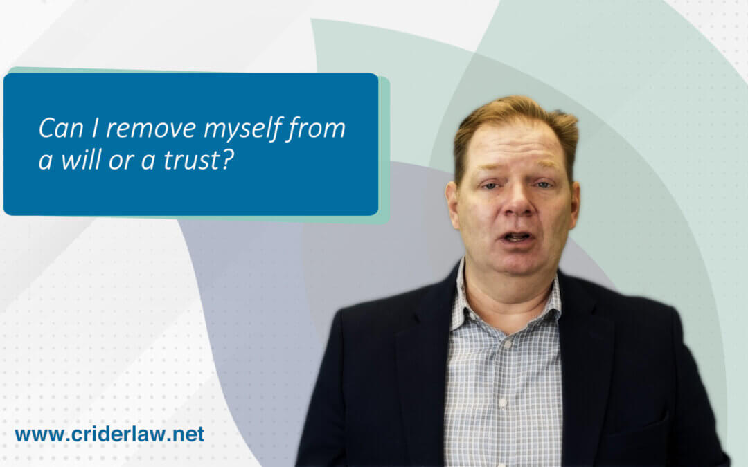 Can I remove myself from a will or a trust?