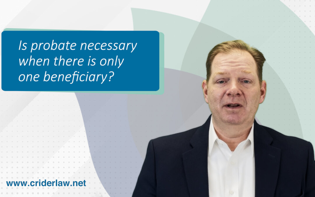 Is probate necessary when there is only one beneficiary?