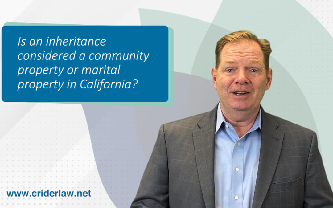 Is an inheritance considered community property or marital property in California?