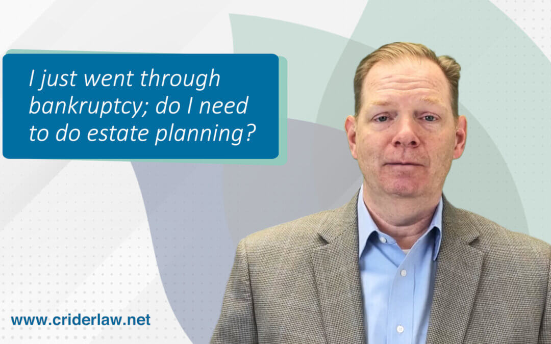 I just went through bankruptcy. Do I need to do estate planning for myself?