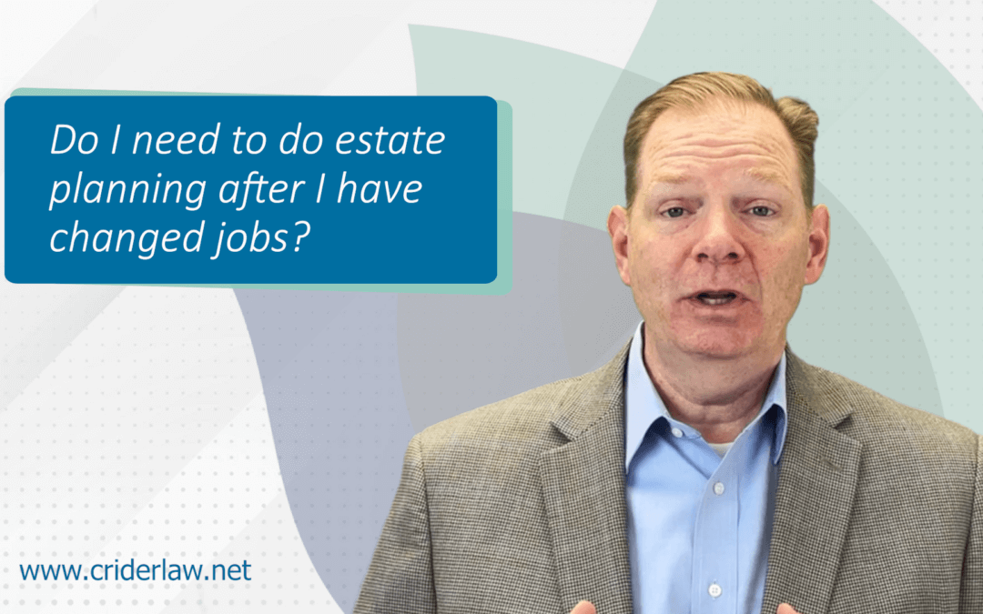 Do I need to do estate planning after I change jobs?